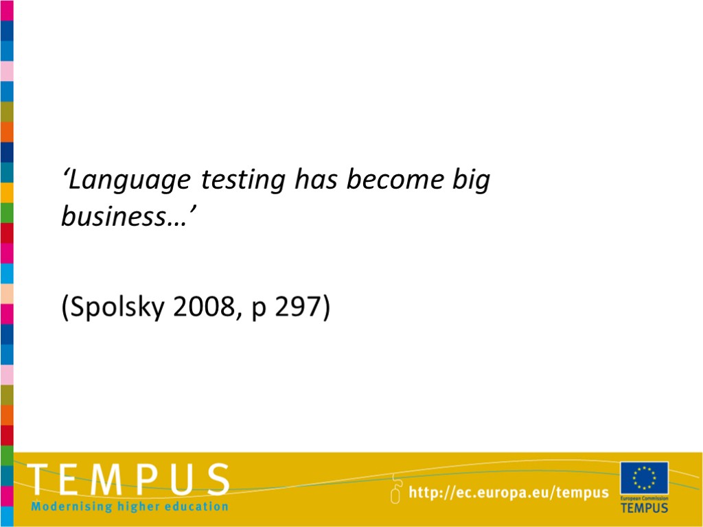 ‘Language testing has become big business…’ (Spolsky 2008, p 297)